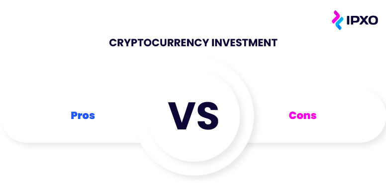 Cryptocurrency investment pros and cons.