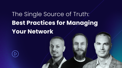 The Single Source of Truth: Best Practices for Managing Your Network